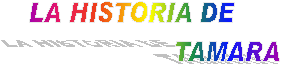 LA HISTORIA DE                   
      TAMARA